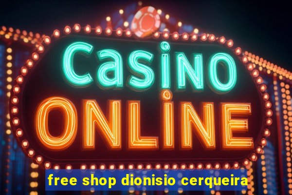 free shop dionisio cerqueira